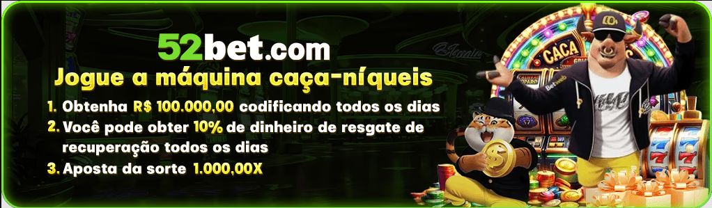 52bet Ganhe R$ 100,00 Gratis
